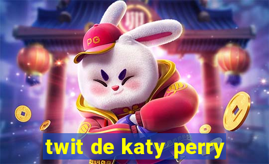 twit de katy perry